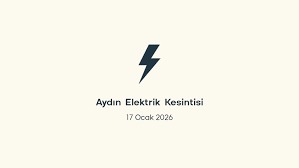 Aydın elektrik kesintisi 17 Ocak 2026