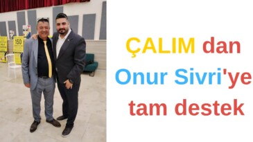 ÇALIM dan Onur Sivri ye tam destek