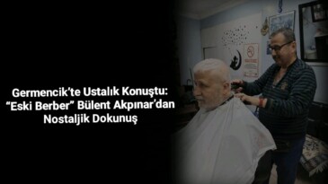 Germencik’te Ustalık Konuştu: “Eski Berber” Bülent Akpınar’dan Nostaljik Dokunuş