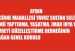 AYDIN GİRNE MAHALLESİ YAVUZ SULTAN SELİM CAMİİ YAPTIRMA, YAŞATMA, İMAR İHYA VE ÇEVREYİ GÜZELLEŞTİRME DERNEĞİNİN OLAĞAN GENEL KURULU