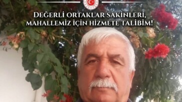 ORTAKLAR’DA MUHTARLIK YARIŞINA TECRÜBELİ İSİM!