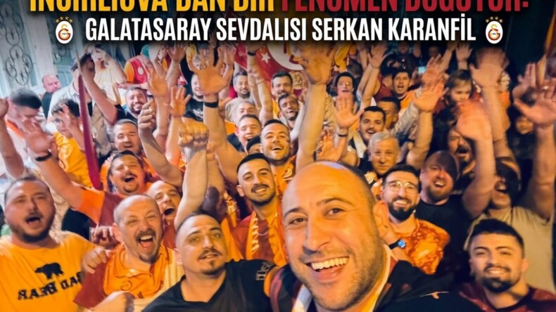 İNCİRLİOVA’DAN BİR FENOMEN DOĞUYOR: GALATASARAY SEVDALISI SERKAN KARANFİL SOSYAL MEDYAYI SALLIYOR!