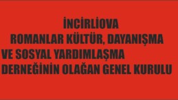 İNCİRLİOVA ROMANLAR KÜLTÜR, DAYANIŞMA VE SOSYAL YARDIMLAŞMA DERNEĞİNİN OLAĞAN GENEL KURULU