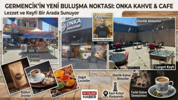 GERMENCİK’İN YENİ BULUŞMA NOKTASI: ONKA KAHVE & CAFE LEZZET VE KEYFİ BİR ARADA SUNUYOR