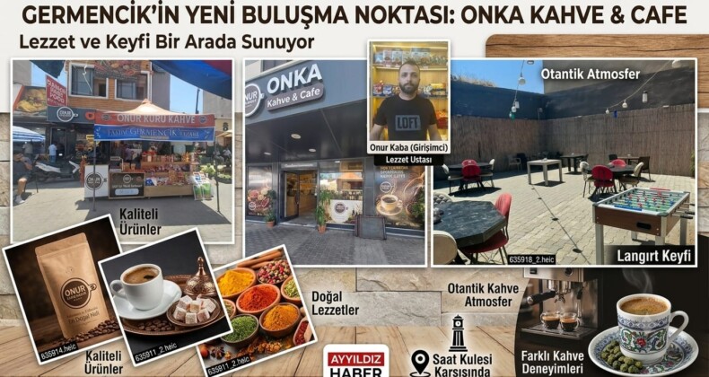 GERMENCİK’İN YENİ BULUŞMA NOKTASI: ONKA KAHVE & CAFE LEZZET VE KEYFİ BİR ARADA SUNUYOR