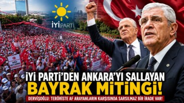 İYİ PARTİ’DEN ANKARA’YI SALLAYAN “BAYRAK MİTİNGİ”
