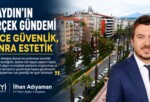 İYİ Parti Aydın İl Başkanı İlhan Adıyaman: “Önce Güvenlik, Sonra Estetik”