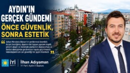 İYİ Parti Aydın İl Başkanı İlhan Adıyaman: “Önce Güvenlik, Sonra Estetik”