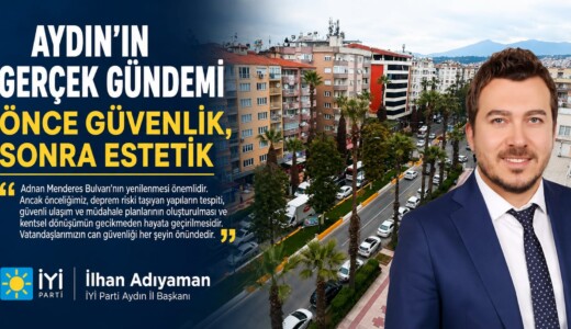 İYİ Parti Aydın İl Başkanı İlhan Adıyaman: “Önce Güvenlik, Sonra Estetik”