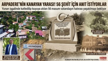 ARPADERE’NİN KANAYAN YARASI! 56 ŞEHİT İÇİN ANIT İSTİYORLAR