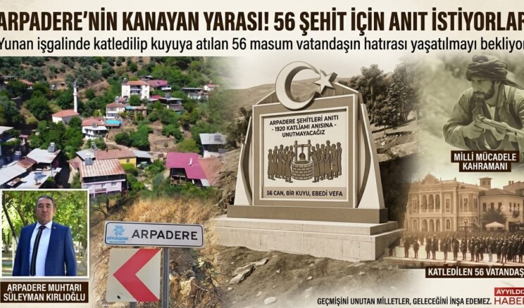 ARPADERE’NİN KANAYAN YARASI! 56 ŞEHİT İÇİN ANIT İSTİYORLAR