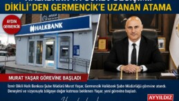 HALKBANK’TA GÖREV DEĞİŞİMİ: DİKİLİ’DEN GERMENCİK’E UZANAN ATAMA