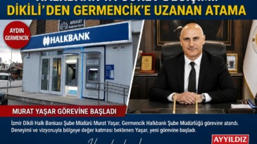 HALKBANK’TA GÖREV DEĞİŞİMİ: DİKİLİ’DEN GERMENCİK’E UZANAN ATAMA