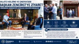 Ahlatcı Holding ve Enerya’dan Başkan Zencirci’ye Ziyaret