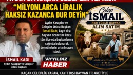 AYDIN’DA KAÇAK CELEPLİK TEPKİSİ: “MİLYONLARCA LİRALIK HAKSIZ KAZANCA DUR DEYİN”