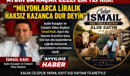AYDIN’DA KAÇAK CELEPLİK TEPKİSİ: “MİLYONLARCA LİRALIK HAKSIZ KAZANCA DUR DEYİN”
