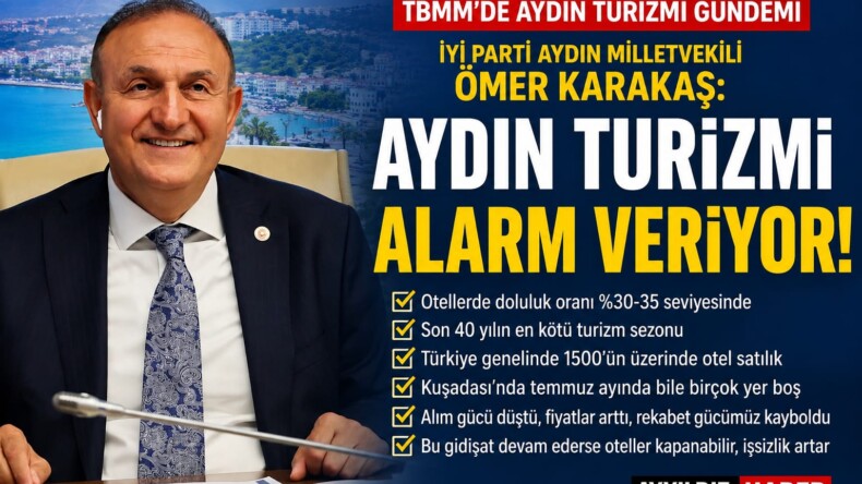 İYİ Partili Ömer Karakaş: “Aydın Turizmi Alarm Veriyor, Sezon Beklentilerin Çok Altında”
