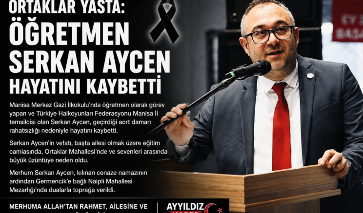 ORTAKLAR YASTA:  ÖĞRETMEN SERKAN AYCEN HAYATINI KAYBETTİ