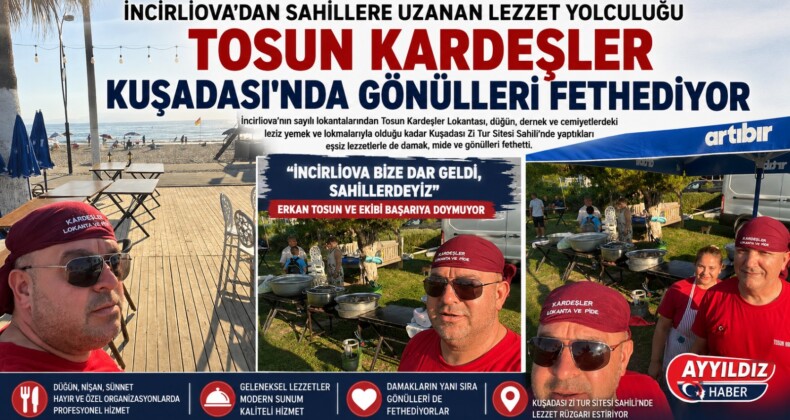 İNCİRLİOVA’DAN SAHİLLERE UZANAN LEZZET YOLCULUĞU: TOSUN KARDEŞLER KUŞADASI’NDA GÖNÜLLERİ FETHEDİYOR