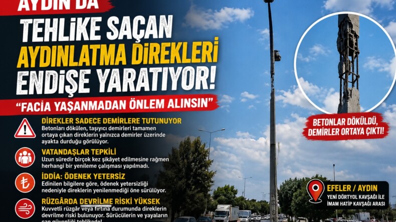 AYDIN’DA TEHLİKE SAÇAN AYDINLATMA DİREKLERİ ENDİŞE YARATIYOR: “FACİA YAŞANMADAN ÖNLEM ALINSIN”