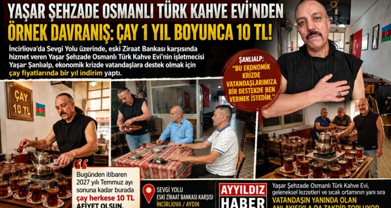 YAŞAR ŞEHZADE OSMANLI TÜRK KAHVE EVİ’NDEN ÖRNEK DAVRANIŞ: ÇAY 1 YIL BOYUNCA 10 TL!