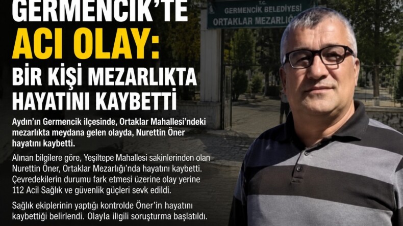GERMENCİK’TE ACI OLAY: BİR KİŞİ MEZARLIKTA YAŞAMINA SON VERDİ