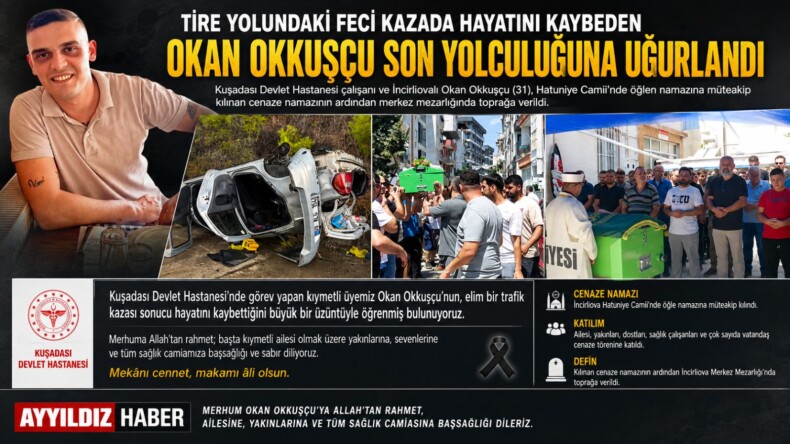 Tire Yolundaki Feci Kazada Hayatını Kaybeden Okan Okkuşçu Son Yolculuğuna Uğurlandı