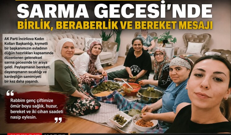 AK Parti İncirliova Kadın Kolları’ndan Düğün Öncesi Anlamlı Buluşma: Sarma Gecesinde Birlik ve Bereket