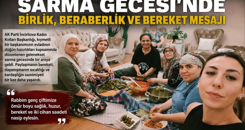 AK Parti İncirliova Kadın Kolları’ndan Düğün Öncesi Anlamlı Buluşma: Sarma Gecesinde Birlik ve Bereket