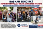 BAŞKAN ZENCİRCİ DAMPINAR MAHALLESİ’NDE İNCELEMELERDE BULUNDU